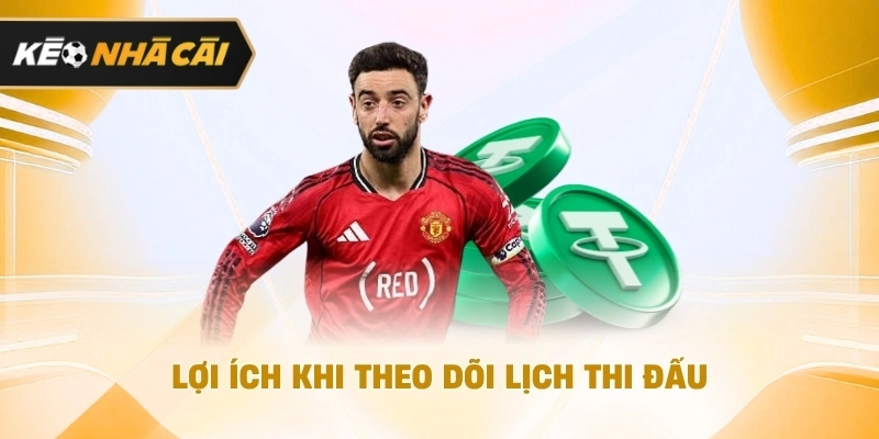 Lợi ích khi quan sát lịch thi đấu đáng chú ý