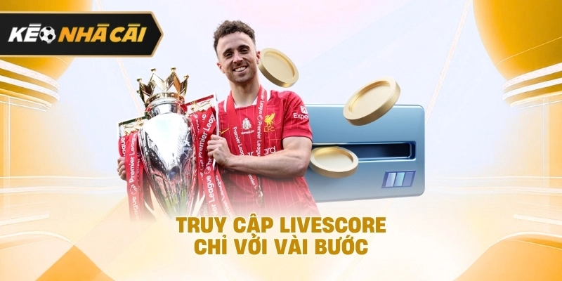 Ở góc nhìn tổng thể, truy cập Livescore chỉ với vài bước được xem là cập nhật